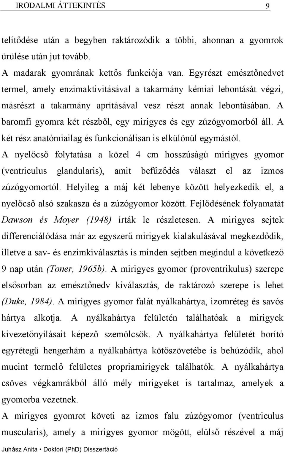 A baromfi gyomra két részből, egy mirigyes és egy zúzógyomorból áll. A két rész anatómiailag és funkcionálisan is elkülönül egymástól.