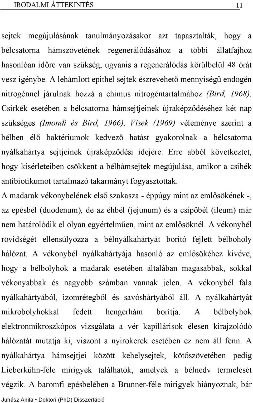 Csirkék esetében a bélcsatorna hámsejtjeinek újraképződéséhez két nap szükséges (Imondi és Bird, 1966).