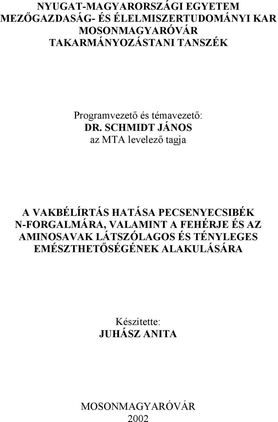 SCHMIDT JÁNOS az MTA levelező tagja A VAKBÉLÍRTÁS HATÁSA PECSENYECSIBÉK N-FORGALMÁRA,