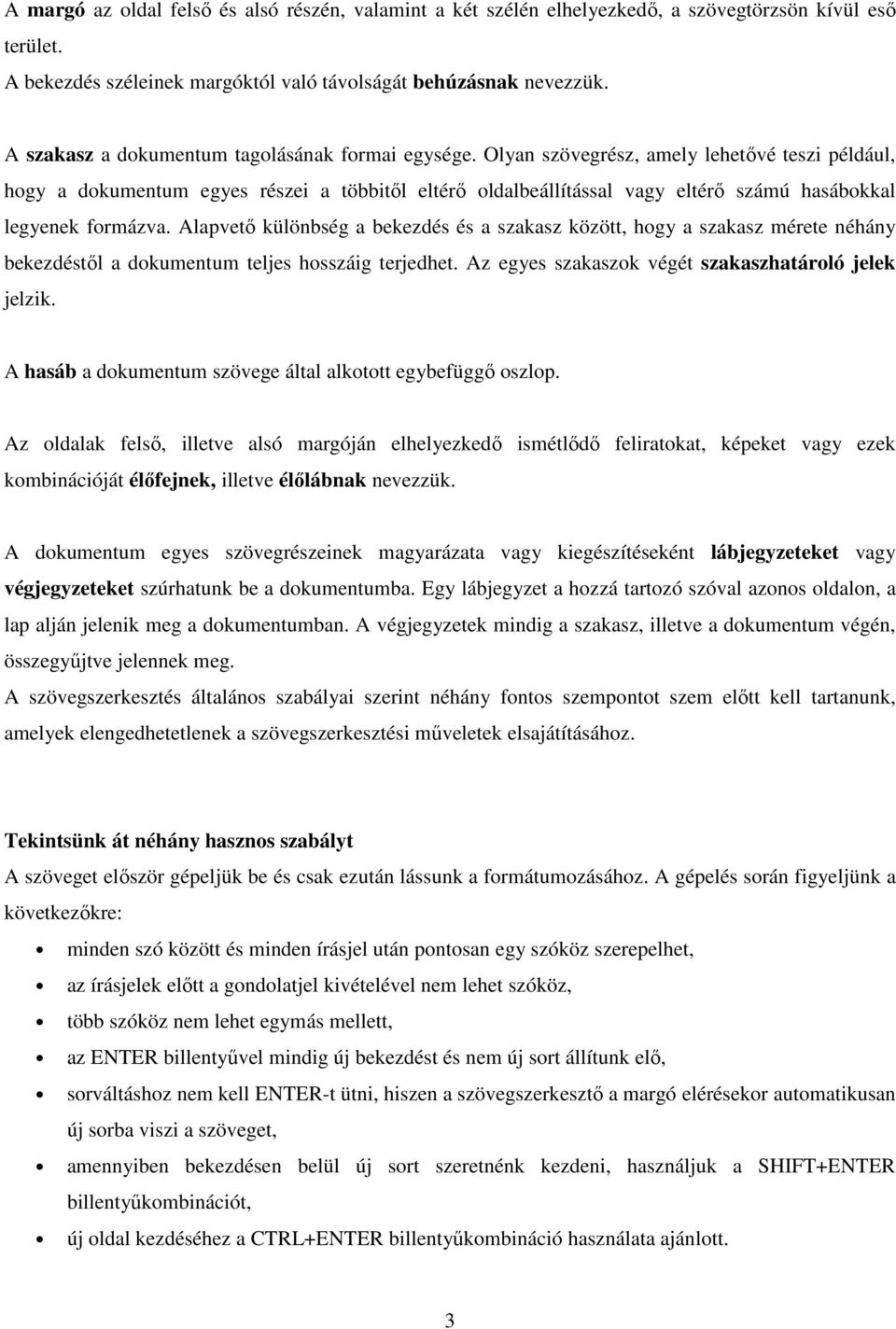 Olyan szövegrész, amely lehetővé teszi például, hogy a dokumentum egyes részei a többitől eltérő oldalbeállítással vagy eltérő számú hasábokkal legyenek formázva.