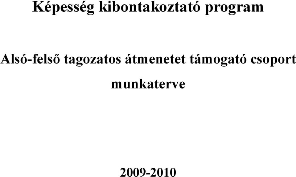 Képesség kibontakoztató program. Alsó-felső tagozatos átmenetet támogató  csoport munkaterve - PDF Free Download