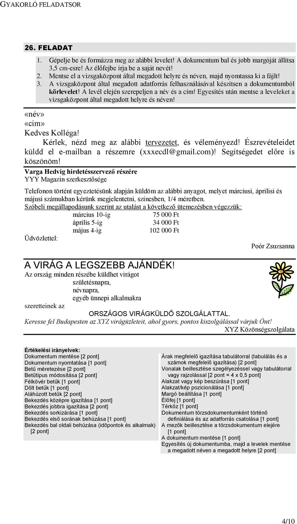 Egyesítés után mentse a leveleket a «név» Kedves Kolléga! Kérlek, nézd meg az alábbi tervezetet, és véleményezd! Észrevételeidet küldd el e-mailban a részemre (xxxecdl@gmail.com)!