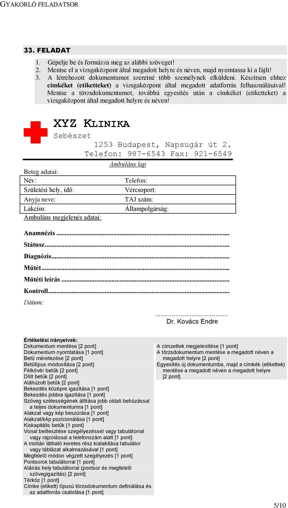 Mentse a törzsdokumentumot, továbbá egyesítés után a címkéket (etiketteket) a XYZ KLINIKA Sebészet 1253 Budapest, Napsugár út 2.