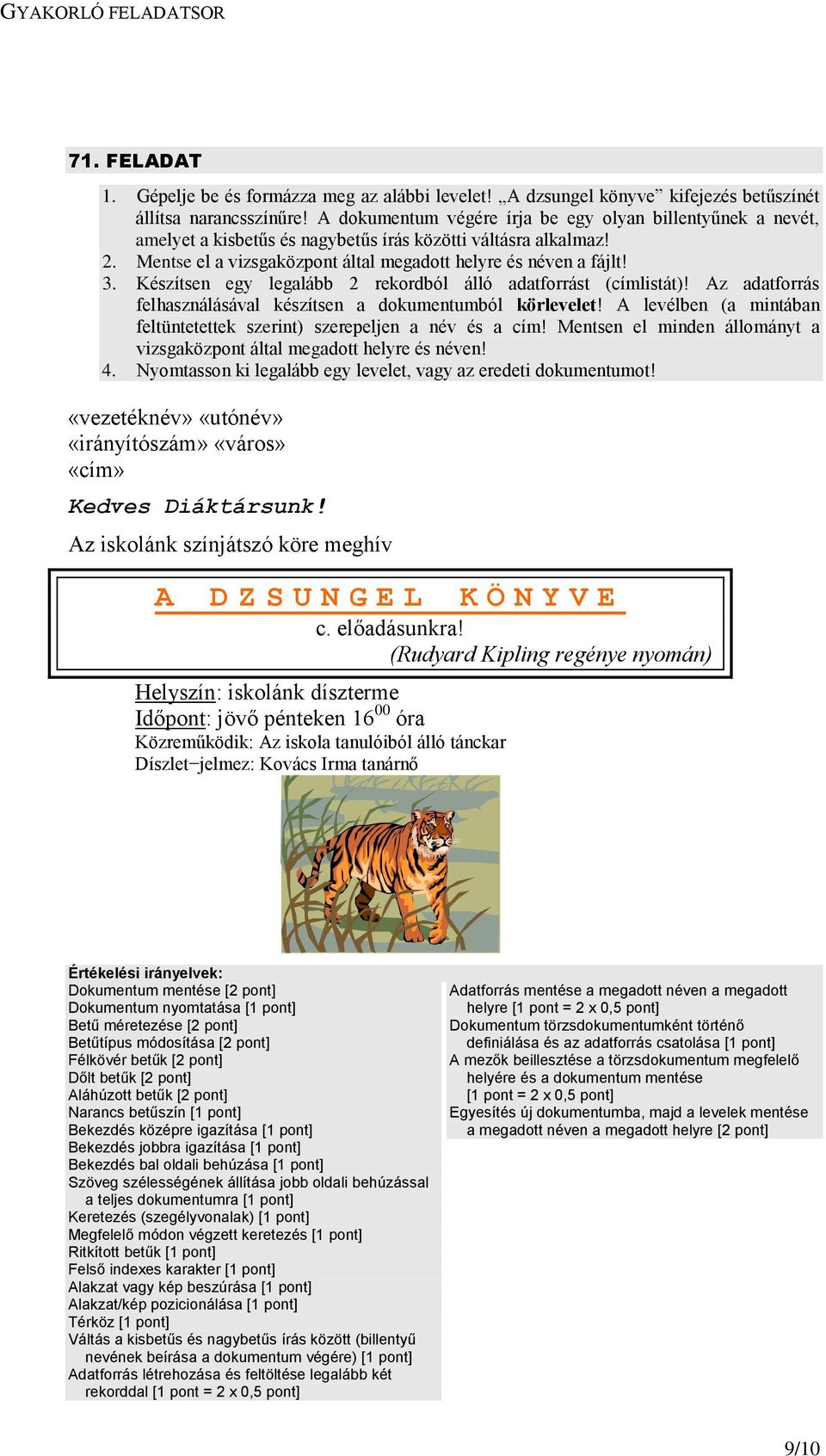 Készítsen egy legalább 2 rekordból álló adatforrást (címlistát)! Az adatforrás felhasználásával készítsen a dokumentumból körlevelet!