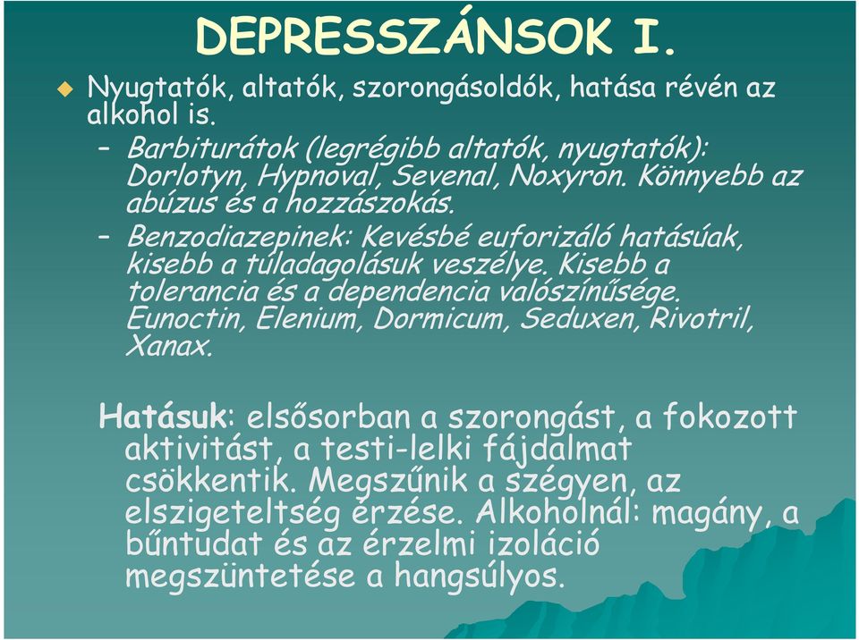 Benzodiazepinek: Kevésbé euforizáló hatásúak, kisebb a túladagolásuk veszélye. Kisebb a tolerancia és a dependencia valószínűsége.