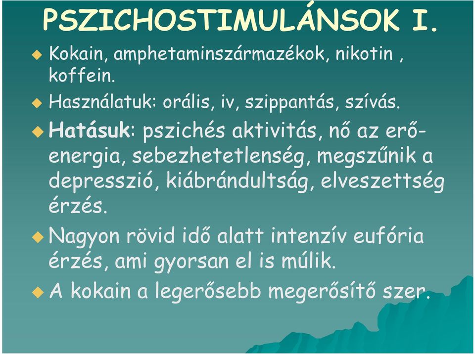 Hatásuk: pszichés aktivitás, nő az erőenergia, sebezhetetlenség, megszűnik a