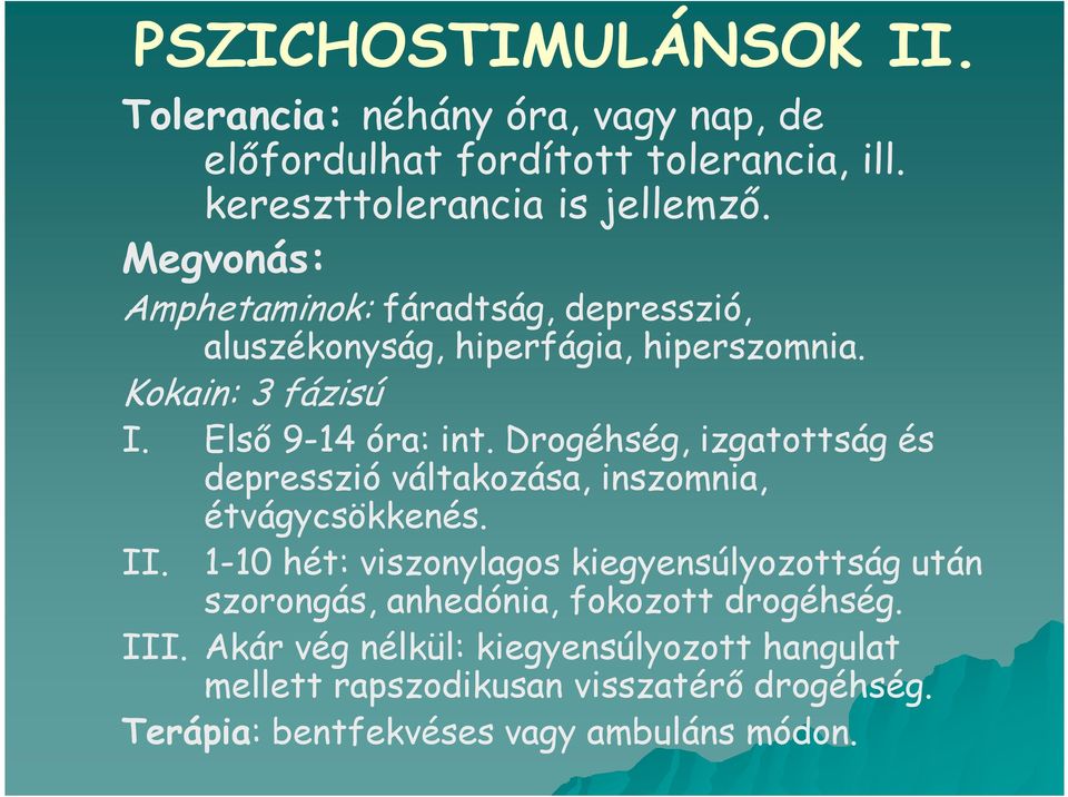 Drogéhség, izgatottság és depresszió váltakozása, inszomnia, II. étvágycsökkenés.