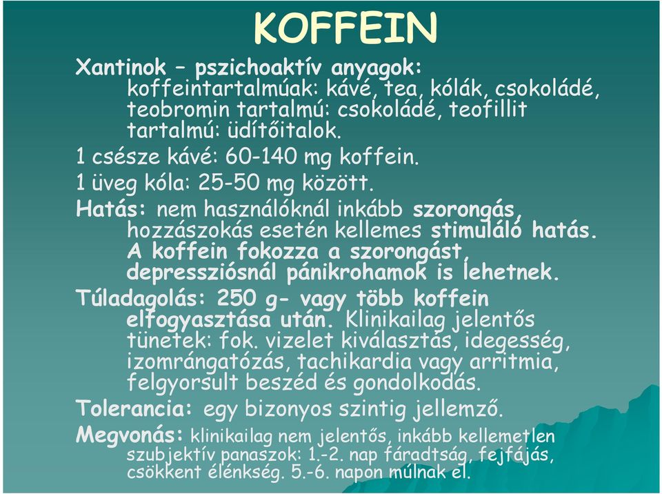 Túladagolás: 250 g- vagy több koffein elfogyasztása után. Klinikailag jelentős tünetek: fok.