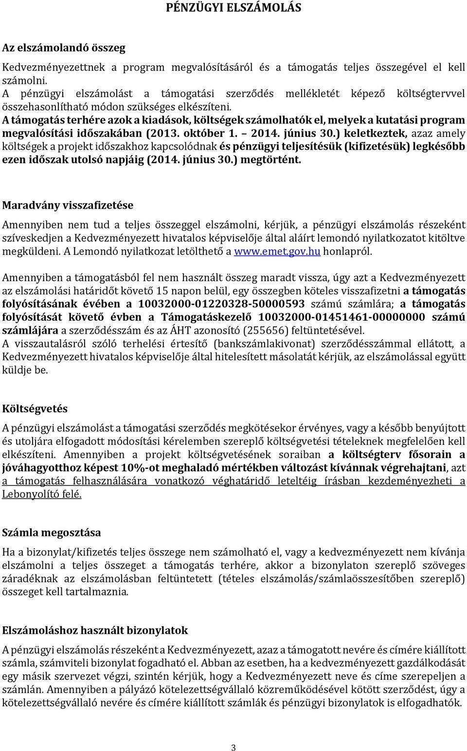 A támogatás terhére azok a kiadások, költségek számolhatók el, melyek a kutatási program megvalósítási időszakában (2013. október 1. 2014. június 30.