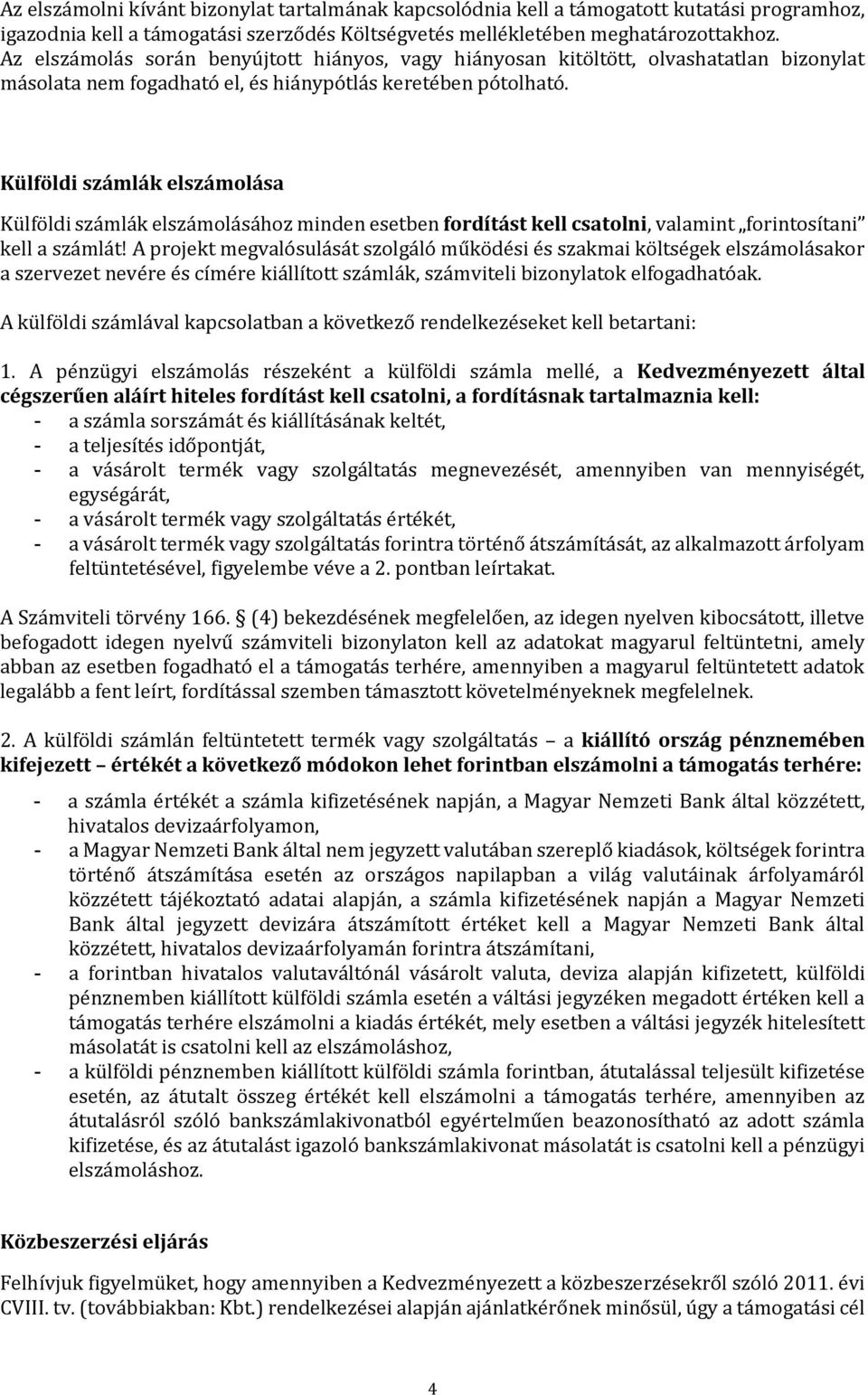 Külföldi számlák elszámolása Külföldi számlák elszámolásához minden esetben fordítást kell csatolni, valamint forintosítani kell a számlát!