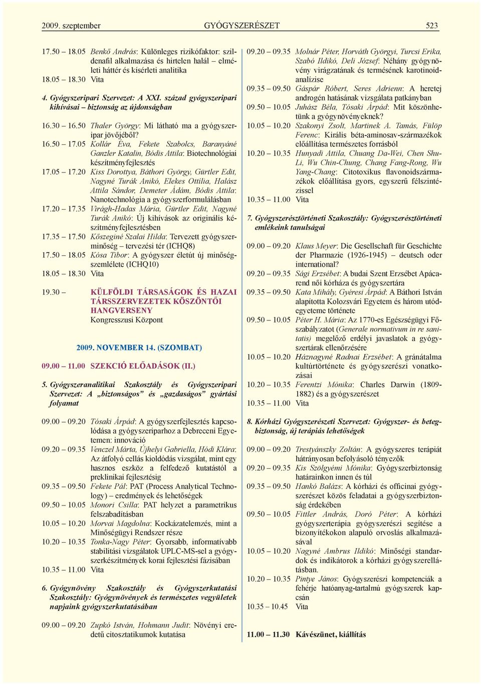 05 Kollár Éva, Fekete Szabolcs, Baranyáné Ganzler Katalin, Bódis Attila: Biotechnológiai készítményfejlesztés 17.05 17.