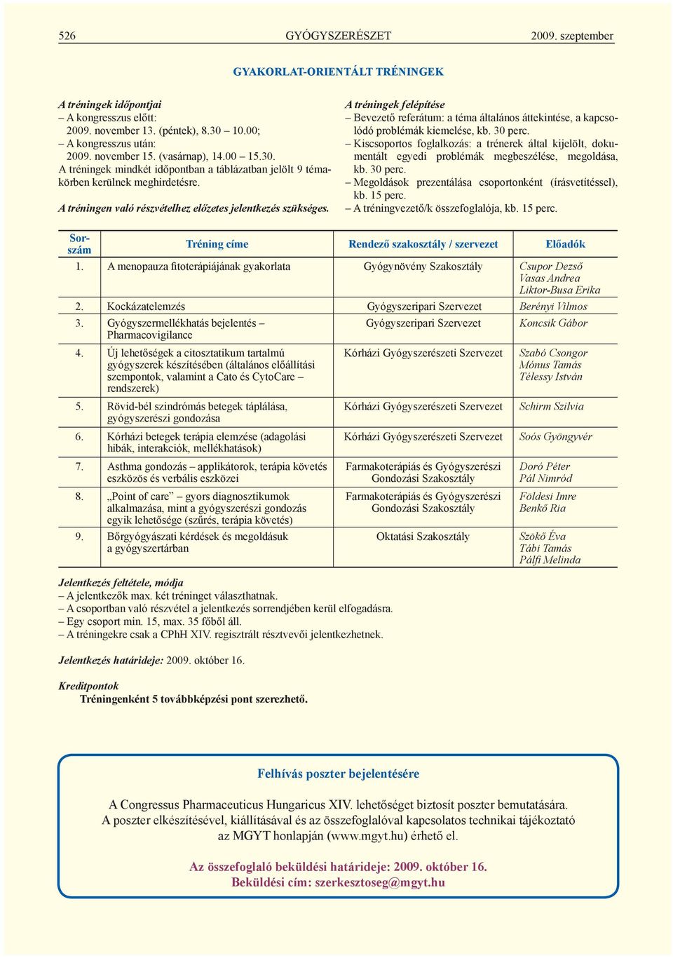 A tréningek felépítése Bevezető referátum: a téma általános áttekintése, a kapcsolódó problémák kiemelése, kb. 30 perc.