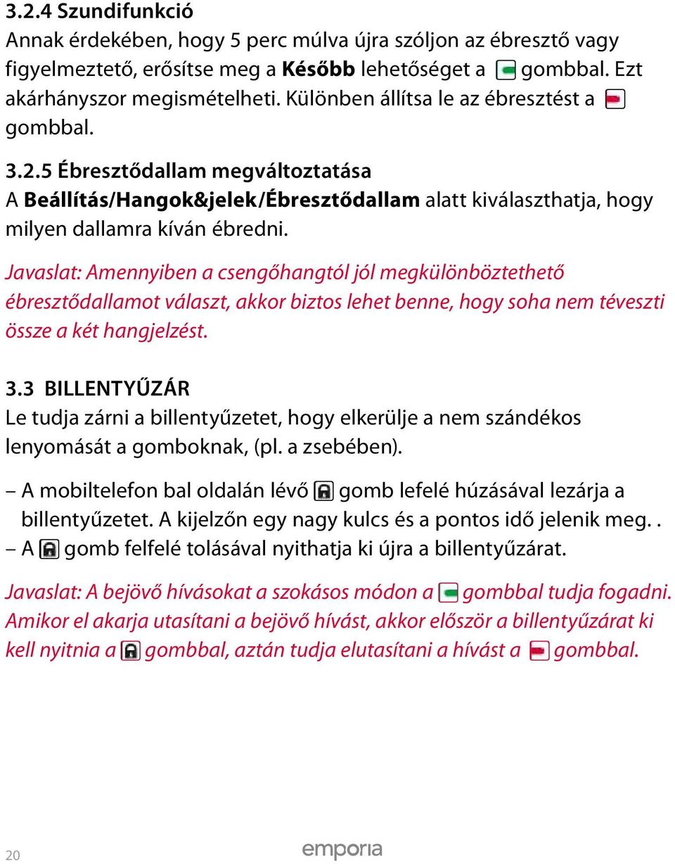 Javaslat: Amennyiben a csengőhangtól jól megkülönböztethető ébresztődallamot választ, akkor biztos lehet benne, hogy soha nem téveszti össze a két hangjelzést. 3.