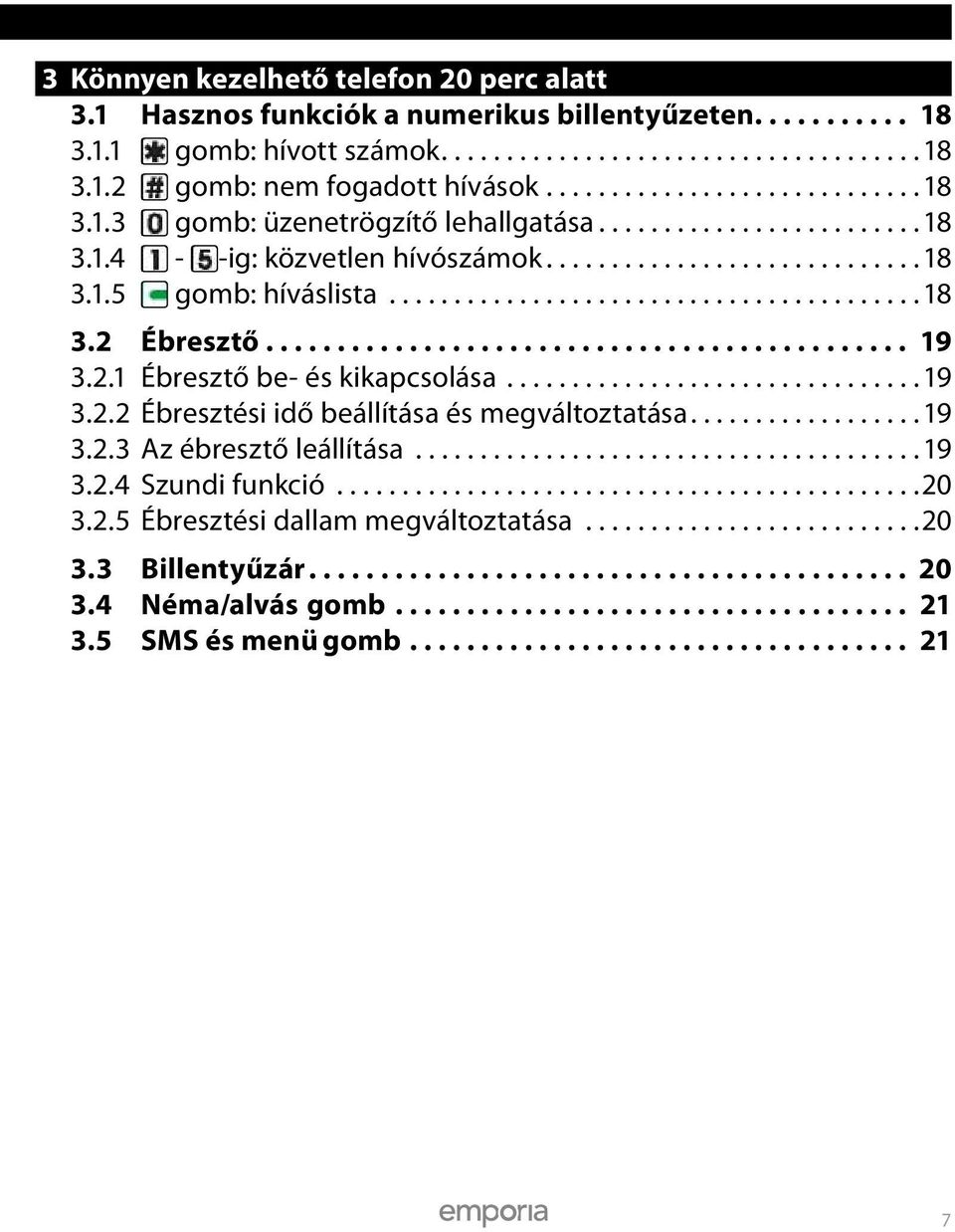 ............................................ 19 3.2.1 Ébresztő be- és kikapcsolása................................ 19 3.2.2 Ébresztési idő beállítása és megváltoztatása.................. 19 3.2.3 Az ébresztő leállítása.