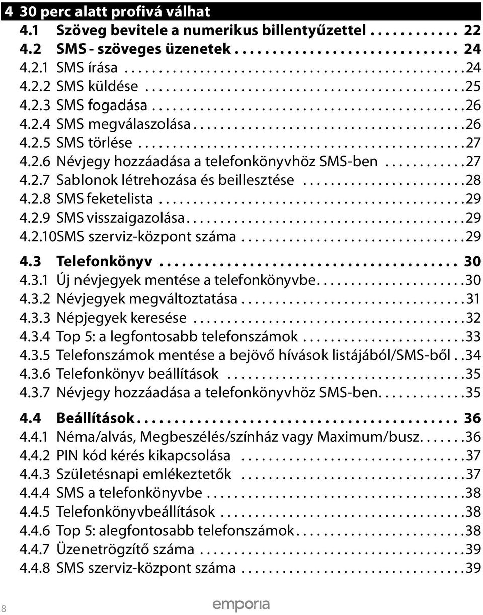 ...............................................27 4.2.6 Névjegy hozzáadása a telefonkönyvhöz SMS-ben............27 4.2.7 Sablonok létrehozása és beillesztése........................28 4.2.8 SMS feketelista.