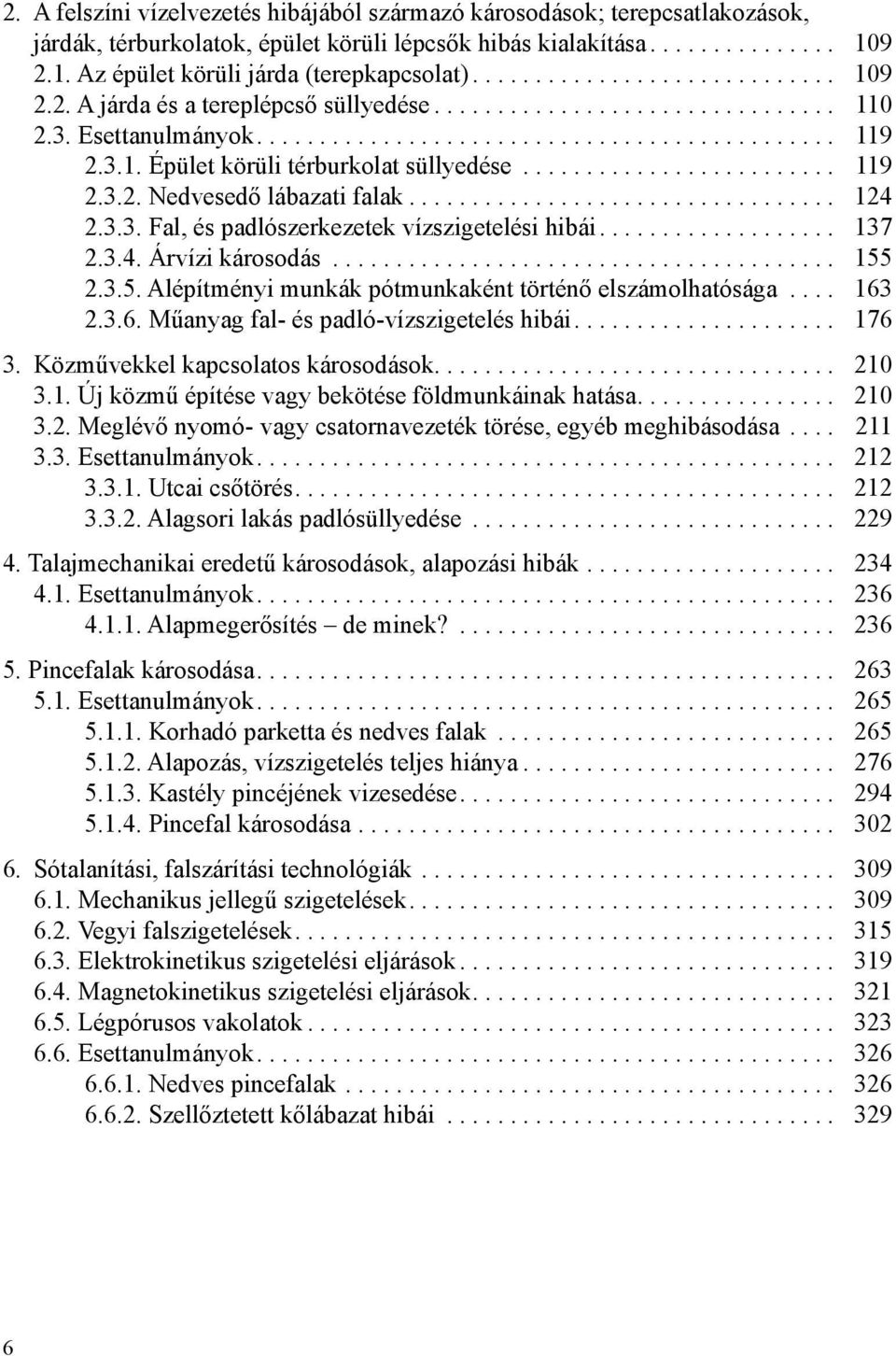 .. 137 2.3.4. Árvízi károsodás... 155 2.3.5. Alépítményi munkák pótmunkaként történő elszámolhatósága... 163 2.3.6. Műanyag fal- és padló-vízszigetelés hibái... 176 3.