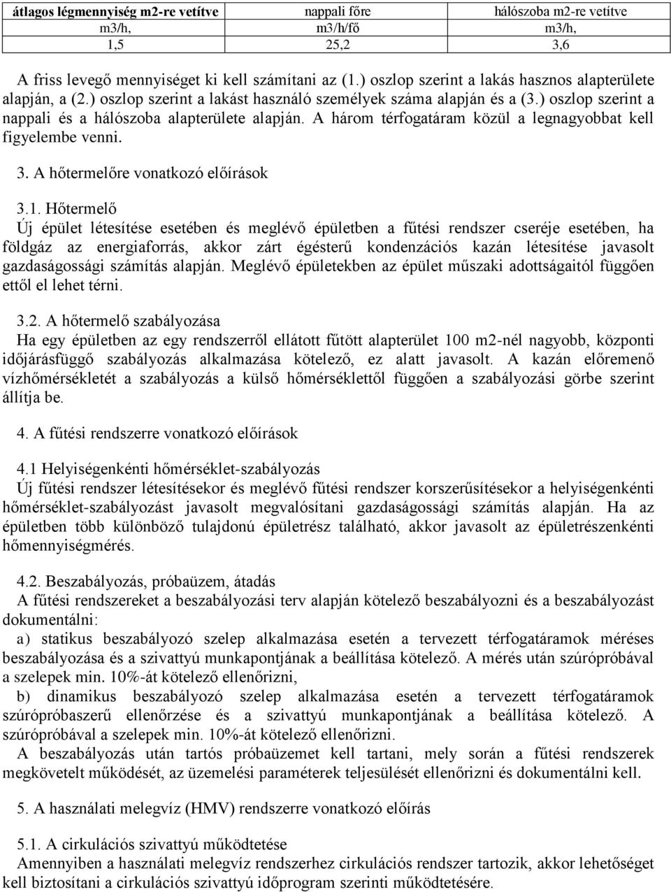 A három térfogatáram közül a legnagyobbat kell figyelembe venni. 3. A hőtermelőre vonatkozó előírások 3.1.