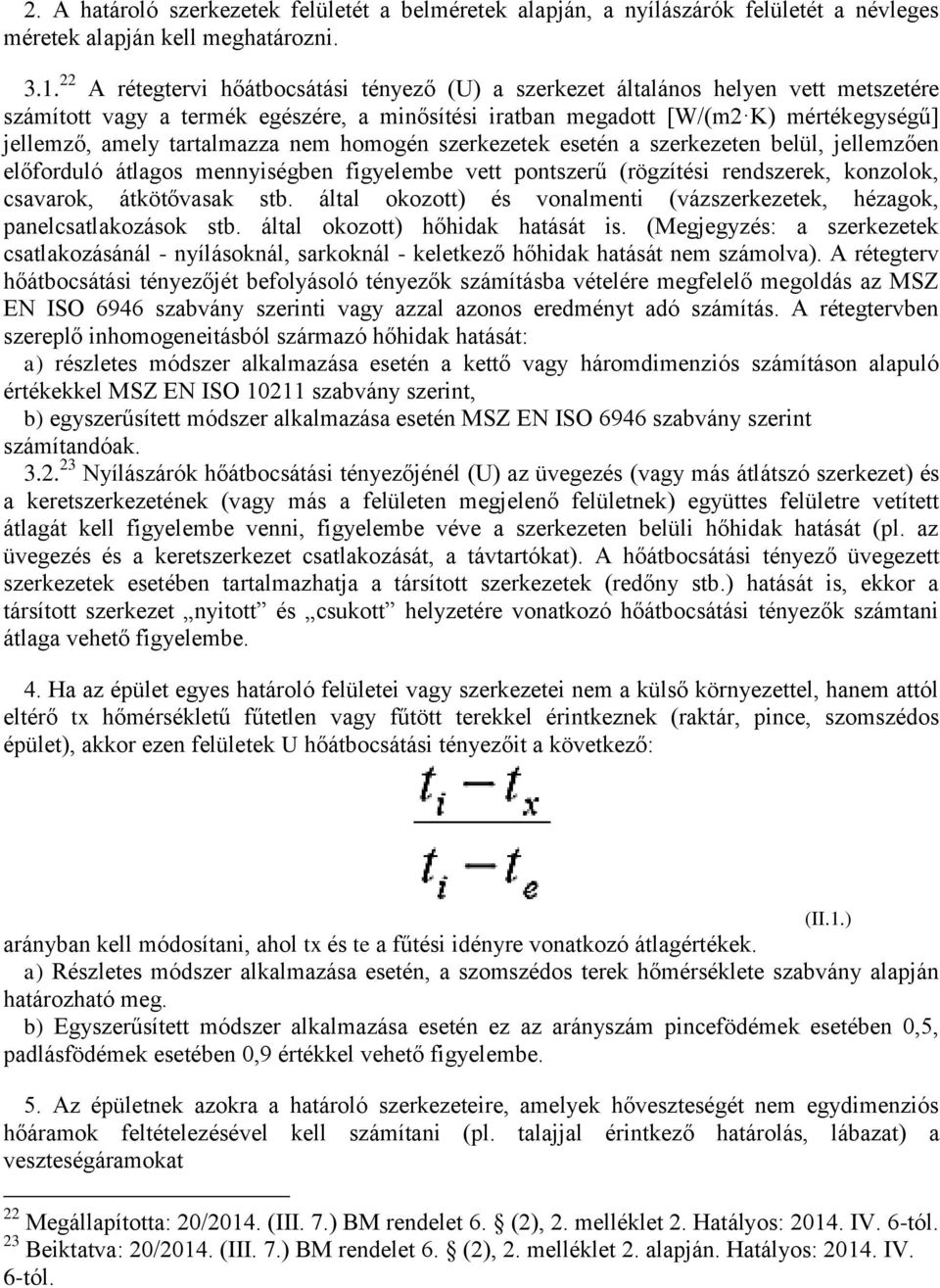 tartalmazza nem homogén szerkezetek esetén a szerkezeten belül, jellemzően előforduló átlagos mennyiségben figyelembe vett pontszerű (rögzítési rendszerek, konzolok, csavarok, átkötővasak stb.