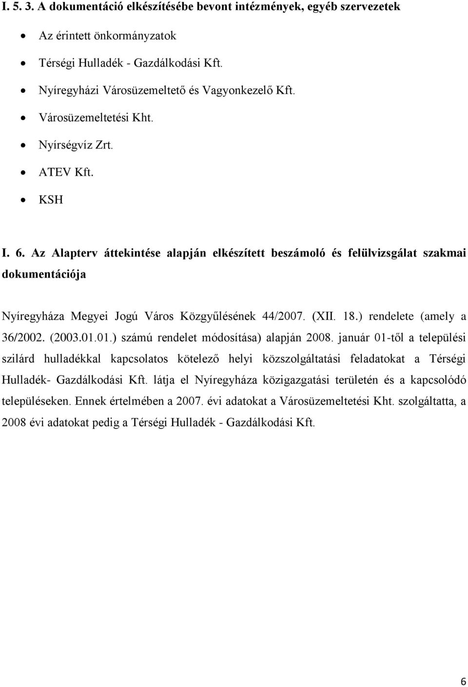 Az Alapterv áttekintése alapján elkészített beszámoló és felülvizsgálat szakmai dokumentációja Nyíregyháza Megyei Jogú Város Közgyűlésének 44/2007. (XII. 18.) rendelete (amely a 36/2002. (2003.01.