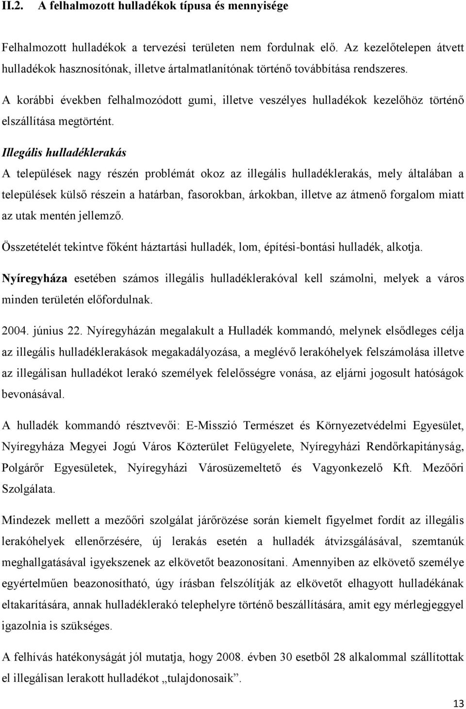 A korábbi években felhalmozódott gumi, illetve veszélyes hulladékok kezelőhöz történő elszállítása megtörtént.