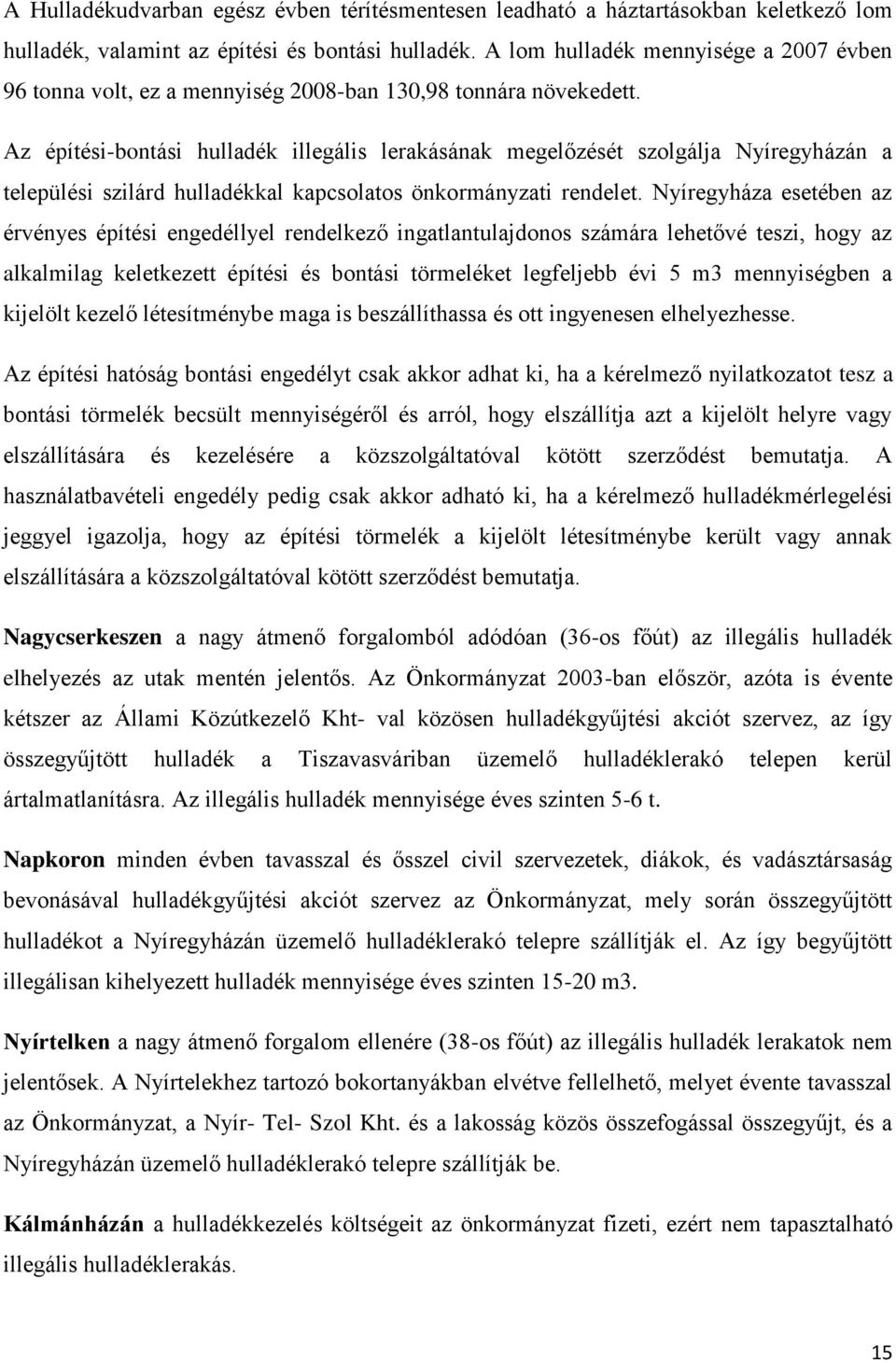 Az építési-bontási hulladék illegális lerakásának megelőzését szolgálja Nyíregyházán a települési szilárd hulladékkal kapcsolatos önkormányzati rendelet.