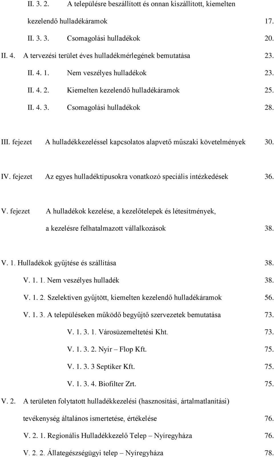 fejezet A hulladékkezeléssel kapcsolatos alapvető műszaki követelmények 30. IV. fejezet Az egyes hulladéktípusokra vonatkozó speciális intézkedések 36. V.