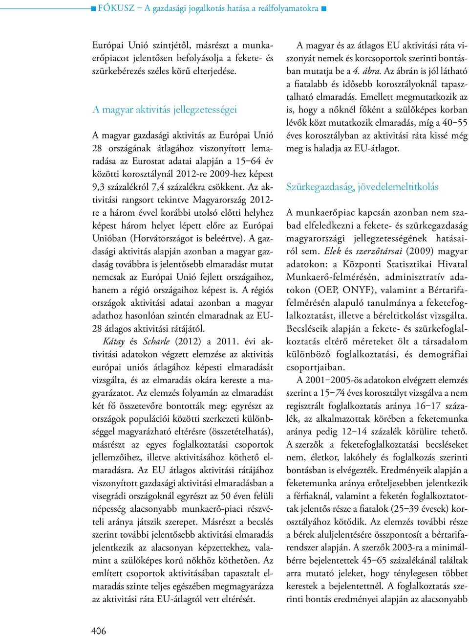 2009-hez képest 9,3 százalékról 7,4 százalékra csökkent.