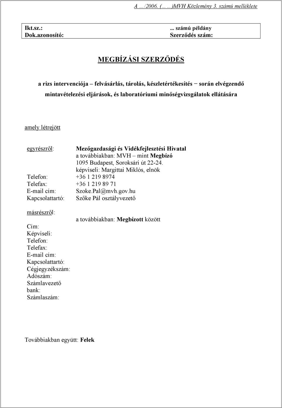 minőségvizsgálatok ellátására amely létrejött egyrészről: Mezőgazdasági és Vidékfejlesztési Hivatal a továbbiakban: MVH mint Megbízó 1095 Budapest, Soroksári út 22-24.