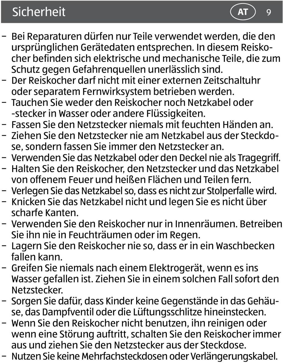 Der Reiskocher darf nicht mit einer externen Zeitschaltuhr oder separatem Fernwirksystem betrieben werden.