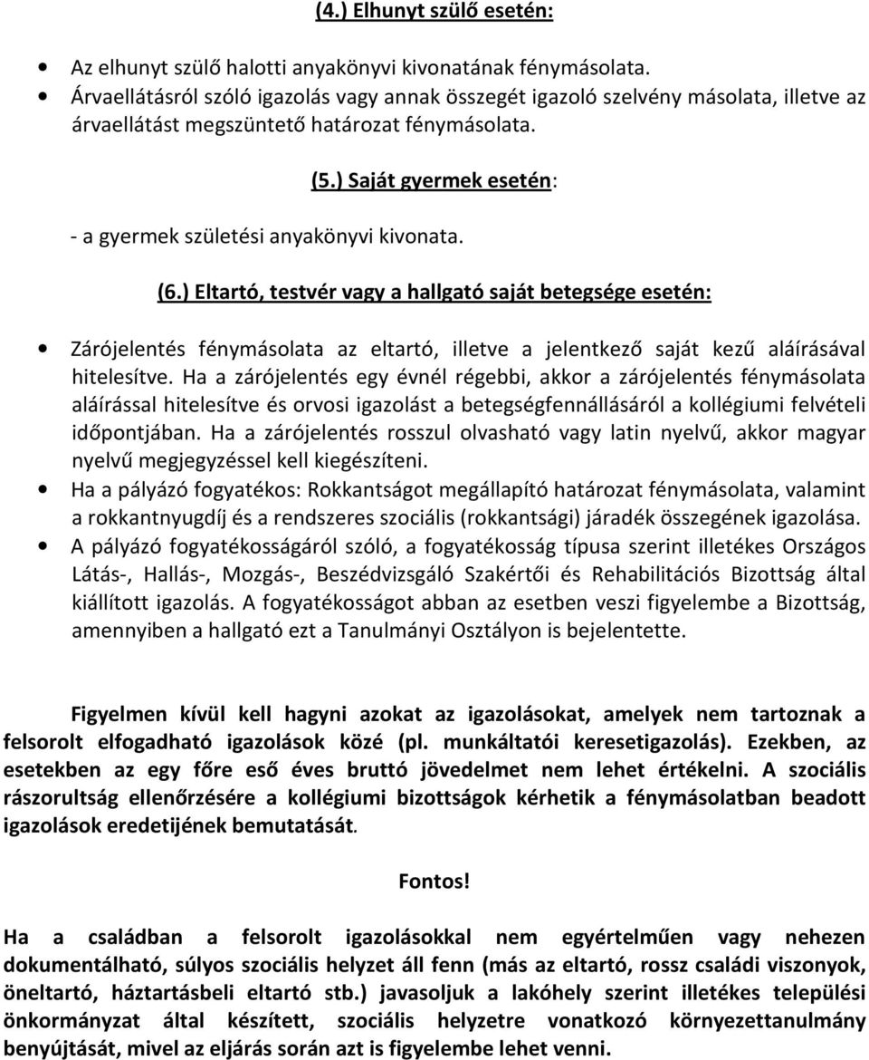 ) Saját gyermek esetén: - a gyermek születési anyakönyvi kivonata. (6.