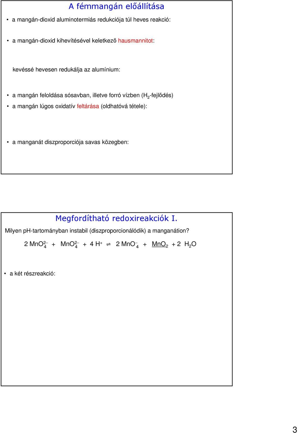 lúgos oxidatív feltárása (oldhatóvá tétele): a manganát diszproporciója savas közegben: Megfordítható redoxireakciók I.