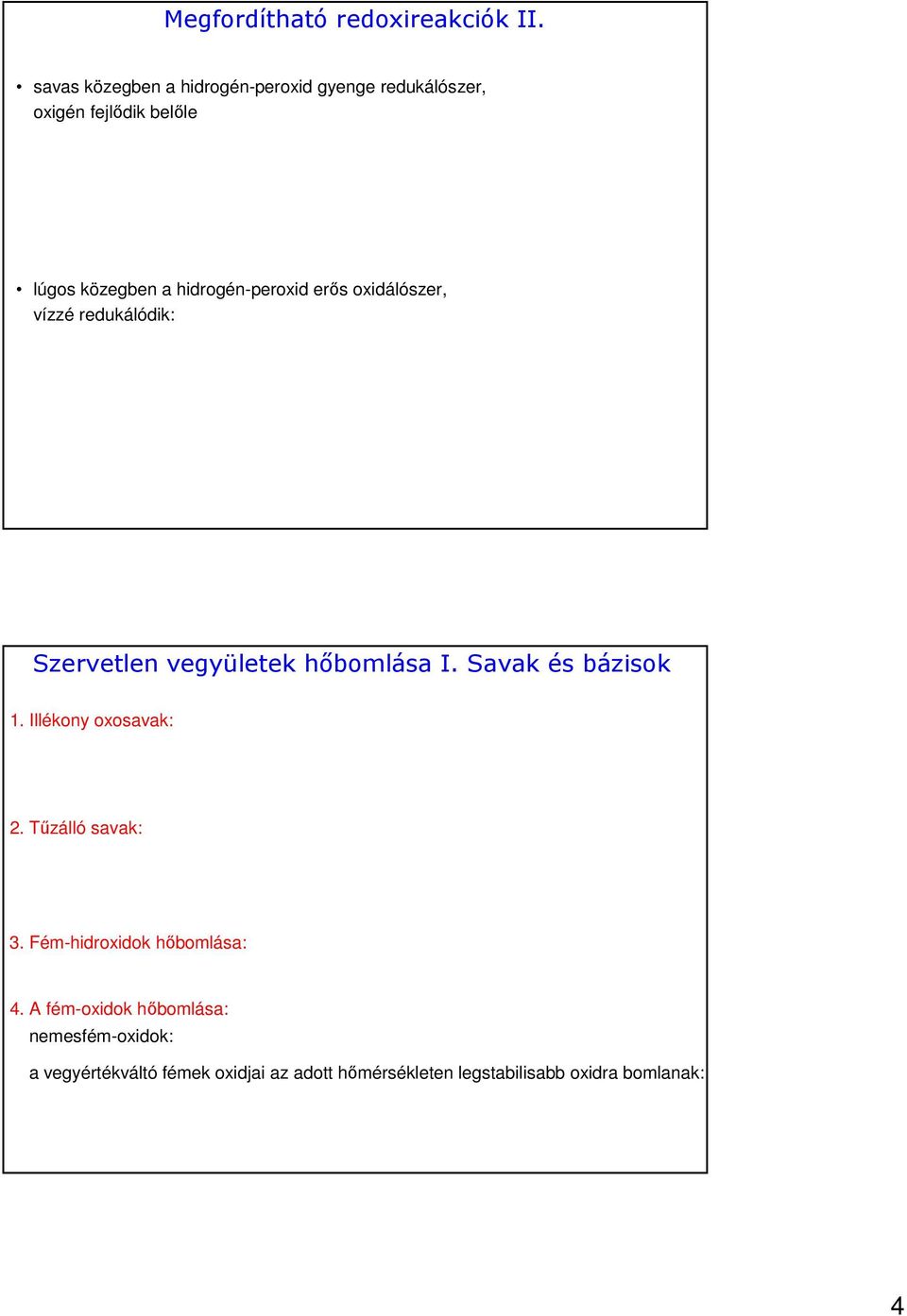 hidrogén-peroxid erős oxidálószer, vízzé redukálódik: Szervetlen vegyületek hőbomlása I. Savak és bázisok 1.