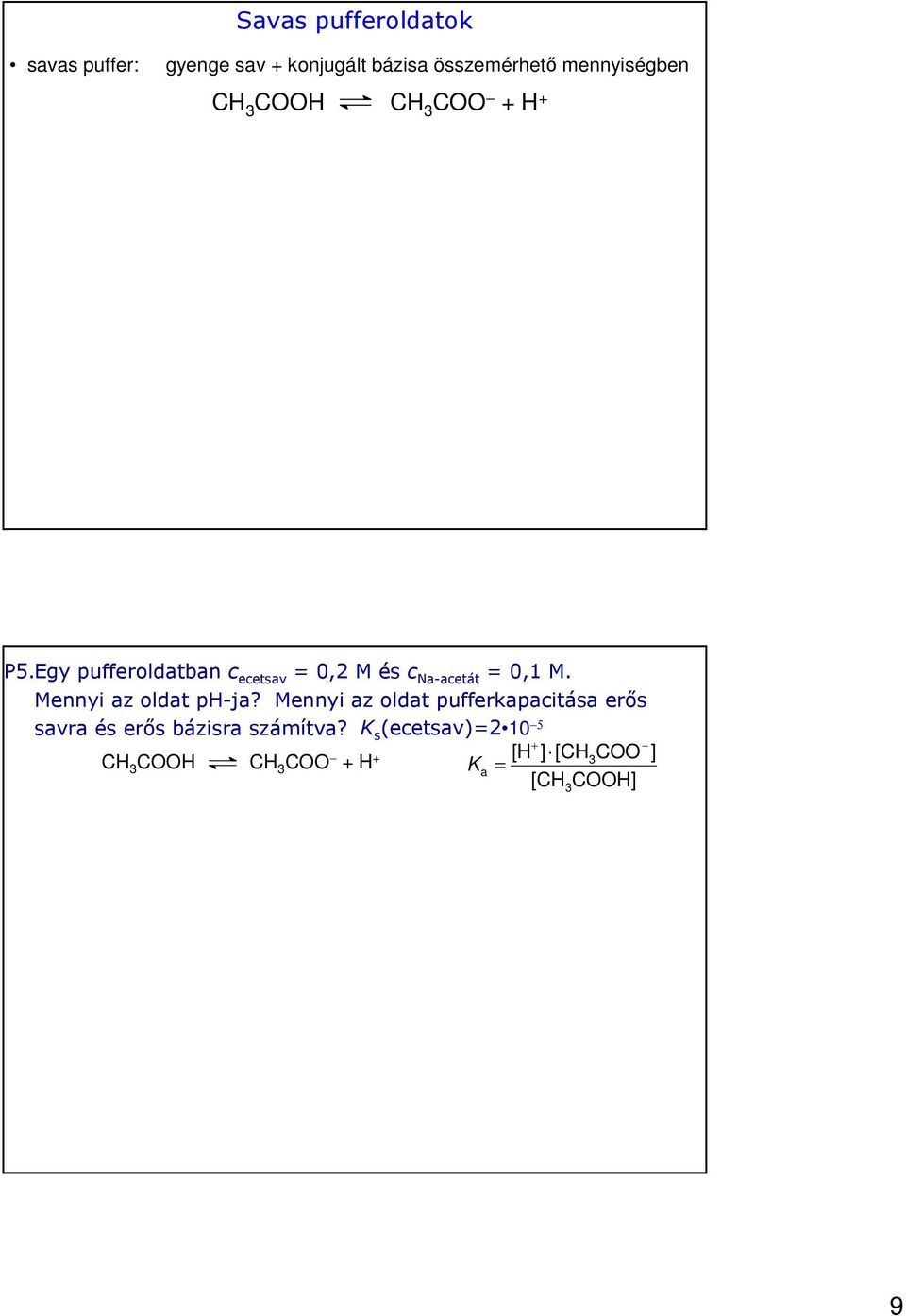 Egy pufferoldatbanc ecetsav = 0,2 M és c Na-acetát = 0,1 M. Mennyi az oldat ph-ja?