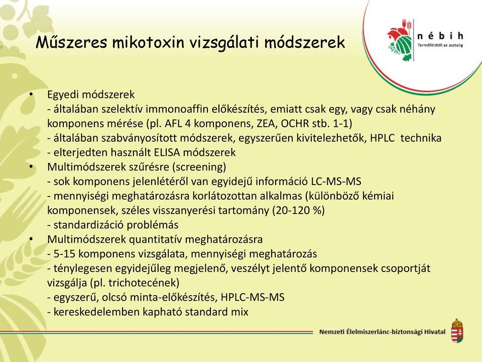 egyidejű információ LC-MS-MS - mennyiségi meghatározásra korlátozottan alkalmas (különböző kémiai komponensek, széles visszanyerési tartomány (20-120 %) - standardizáció problémás Multimódszerek