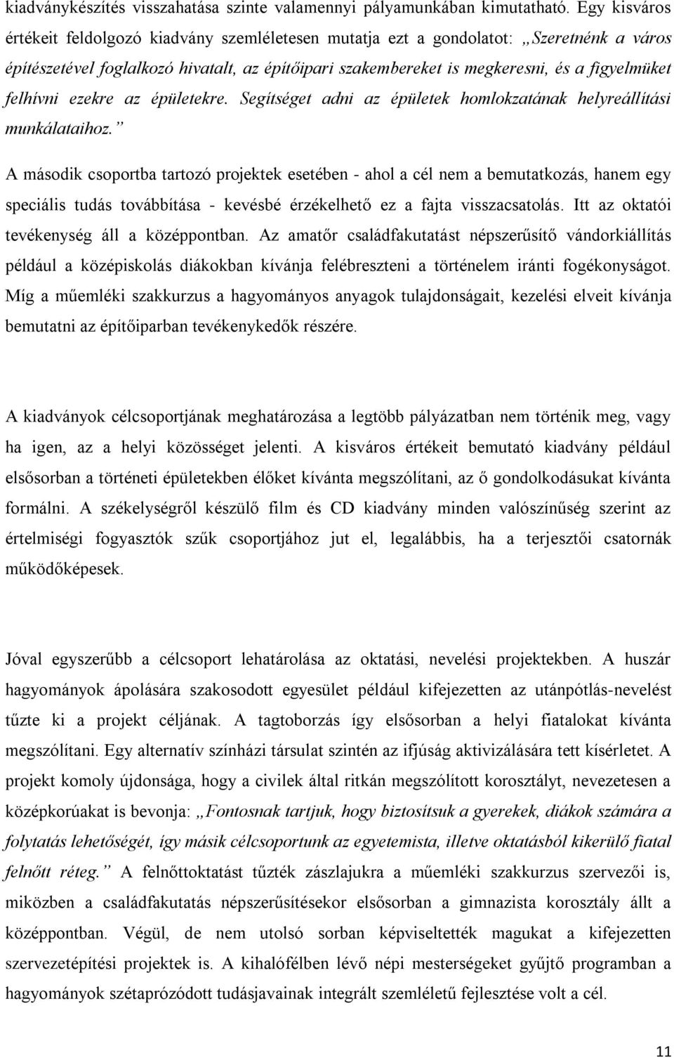 felhívni ezekre az épületekre. Segítséget adni az épületek homlokzatának helyreállítási munkálataihoz.