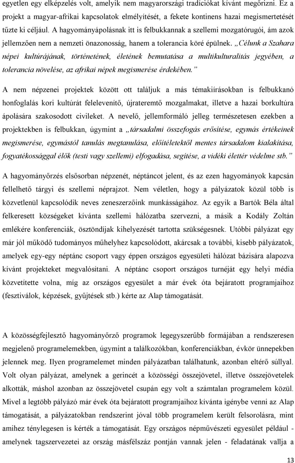 Célunk a Szahara népei kultúrájának, történetének, életének bemutatása a multikulturalitás jegyében, a tolerancia növelése, az afrikai népek megismerése érdekében.