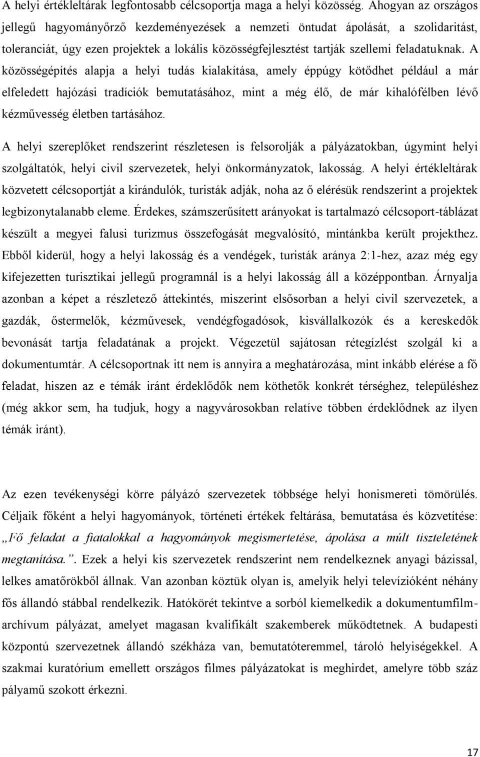 A közösségépítés alapja a helyi tudás kialakítása, amely éppúgy kötődhet például a már elfeledett hajózási tradíciók bemutatásához, mint a még élő, de már kihalófélben lévő kézművesség életben