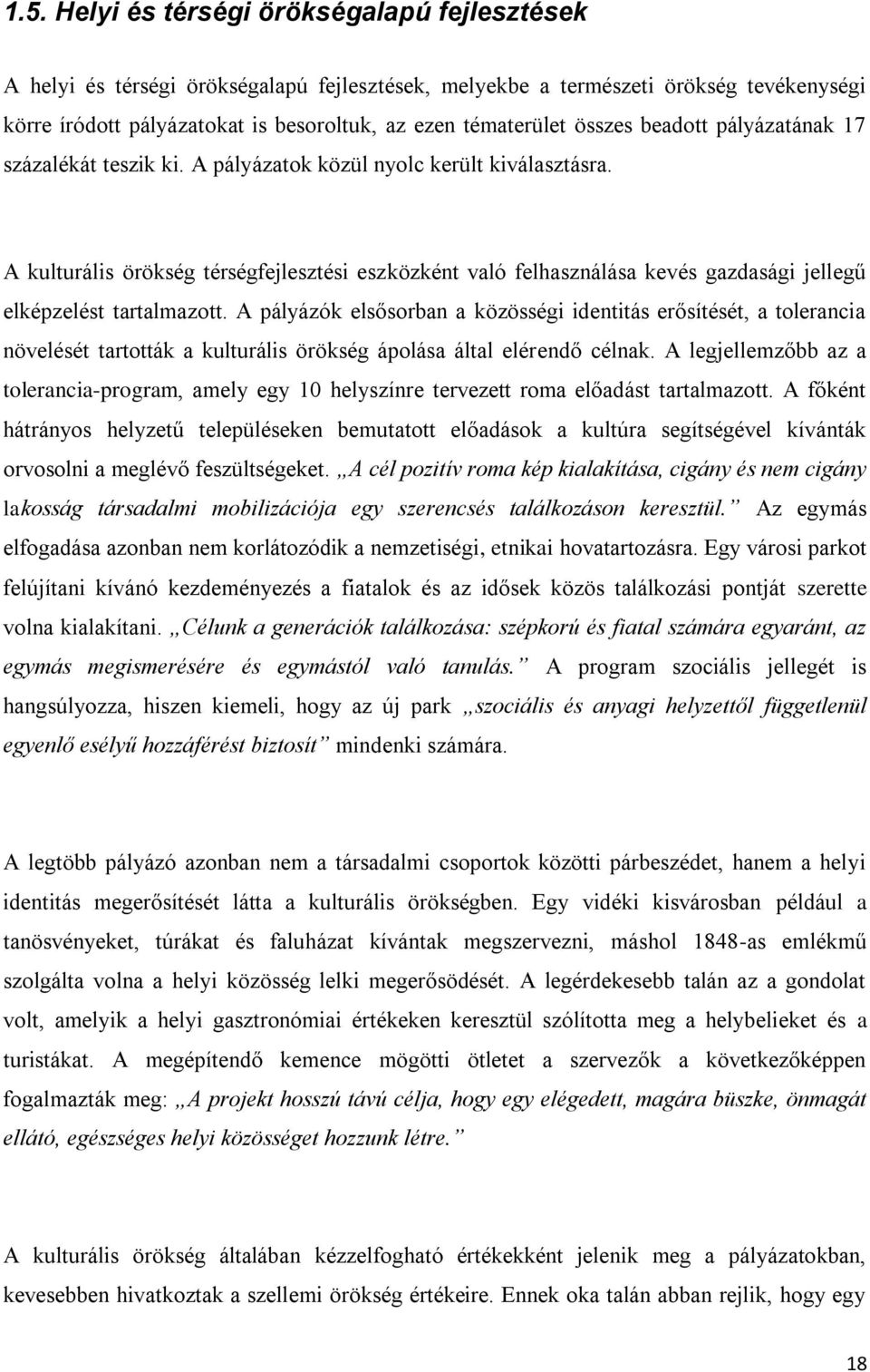 A kulturális örökség térségfejlesztési eszközként való felhasználása kevés gazdasági jellegű elképzelést tartalmazott.