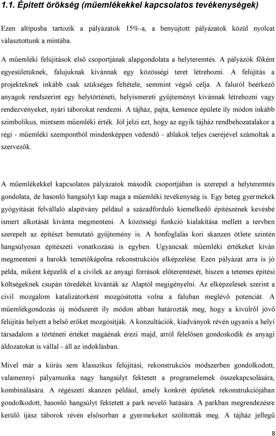 A felújítás a projekteknek inkább csak szükséges feltétele, semmint végső célja.
