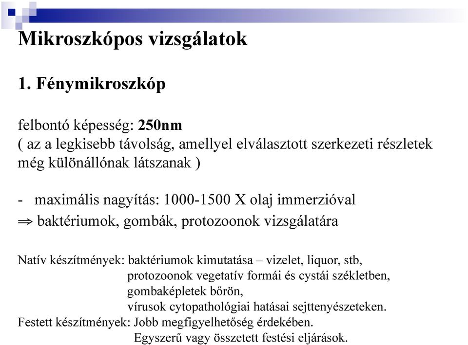 ) - maximális nagyítás: 1000-1500 X olaj immerzióval baktériumok, gombák, protozoonok vizsgálatára Natív készítmények: baktériumok