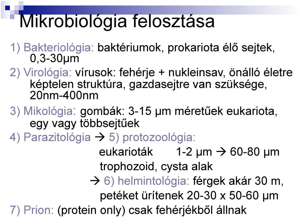 méretűek eukariota, egy vagy többsejtűek 4) Parazitológia 5) protozoológia: eukarioták 1-2 µm 60-80 µm trophozoid,