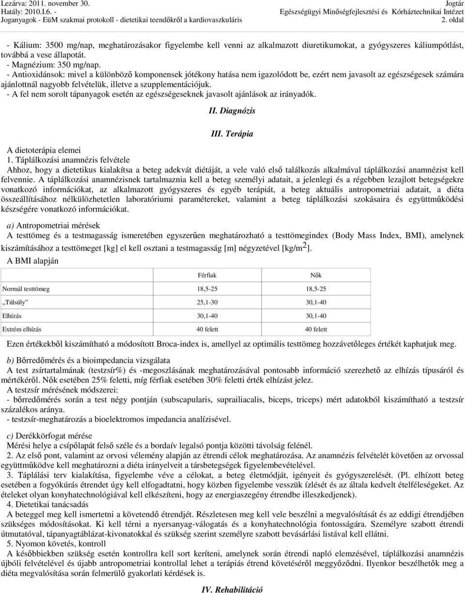 - A fel nem sorolt tápanyagok esetén az egészségeseknek javasolt ajánlások az irányadók. II. Diagnózis III. Terápia A dietoterápia elemei 1.