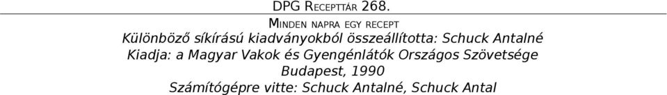 összeállította: Schuck Antalné Kiadja: a Magyar Vakok és