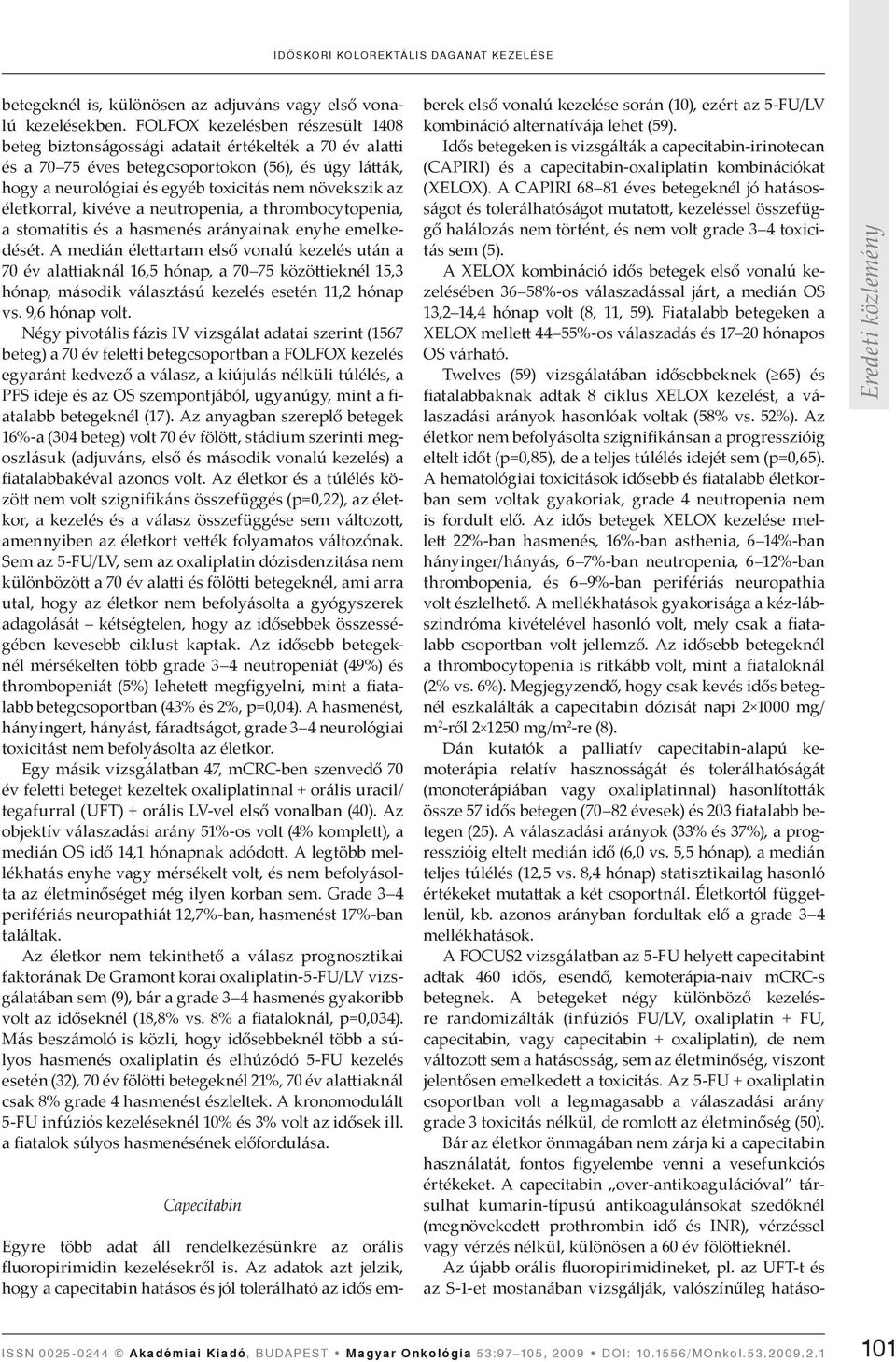 életkorral, kivéve a neutropenia, a thrombocytopenia, a stomatitis és a hasmenés arányainak enyhe emelkedését.