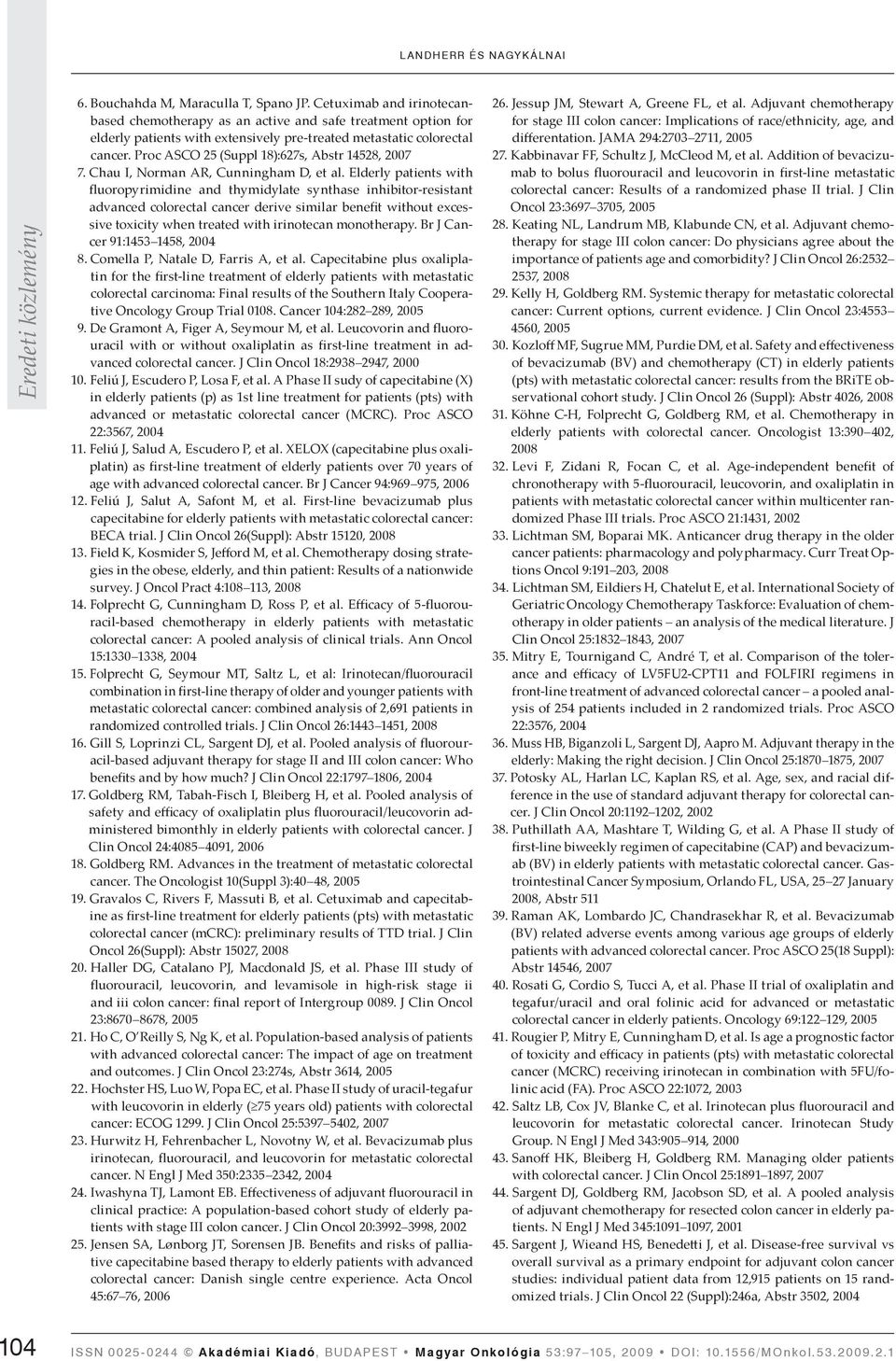 Proc ASCO 25 (Suppl 18):627s, Abstr 14528, 2007 7. Chau I, Norman AR, Cunningham D, et al.