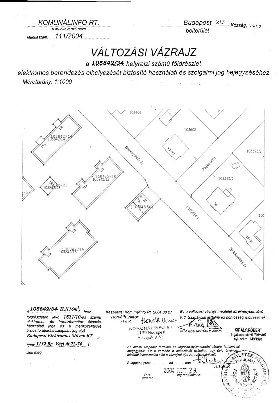 (116m 2 ), Ez a változási vázrajz megfelel az érvényben lévő A '..! f...hrsz. Készítette: Komunálinfó Rt 2004.08.27 földrészleten lévő 1531/10-es számú Horváth Viktor i. (w (t i j F.2. Szabászatftaf*a//r?