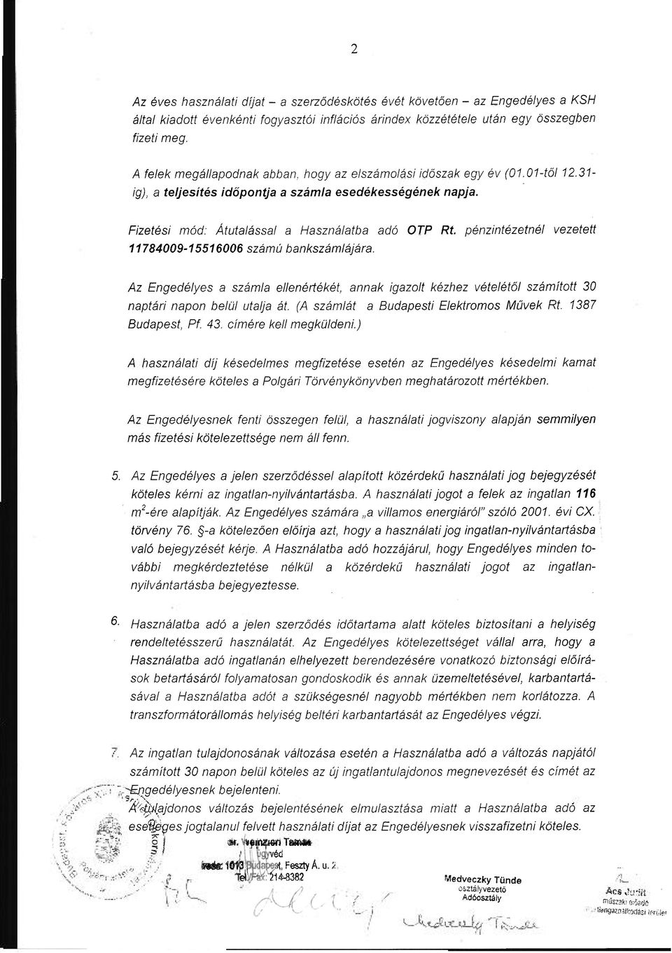 pénzintézetnél vezetett 11784009-15516006 számú bankszámlájára. Az Engedélyes a számla ellenértékét, annak igazolt kézhez vételétől számított 30 naptári napon belül utalja át.