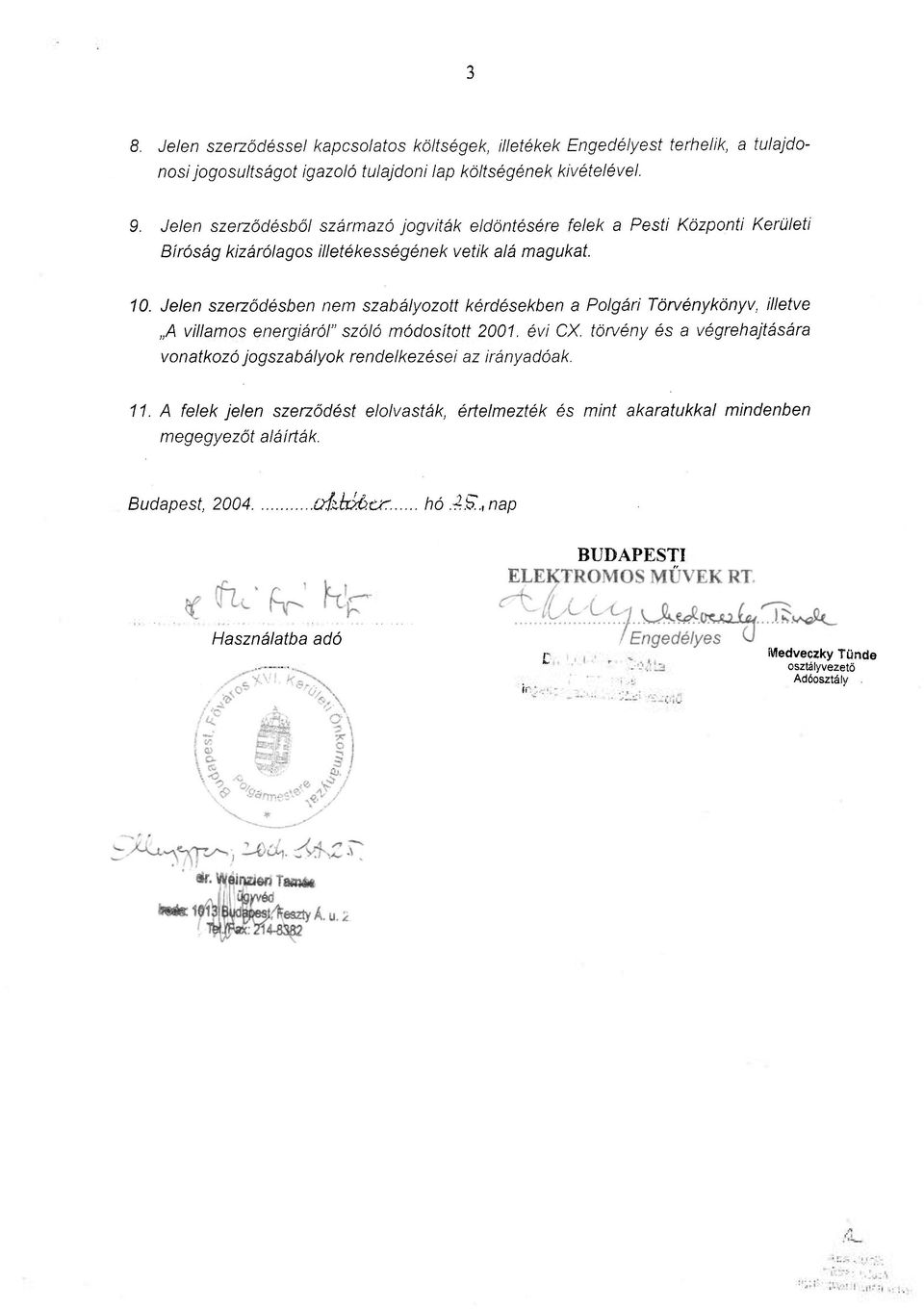 Jelen szerződésben nem szabályozott kérdésekben a Polgári Törvénykönyv, illetve A villamos energiáról" szóló módosított 2001. évi CX.