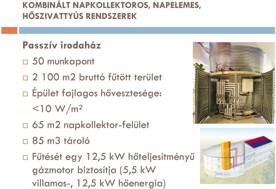 napkollektor-felület 85 m3 tároló Fűtését egy 12,5 kw