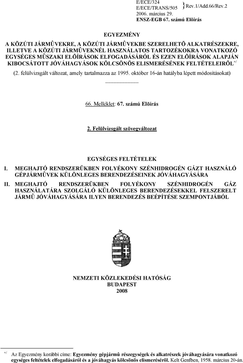 EZEN ELÕÍRÁSOK ALAPJÁN KIBOCSÁTOTT JÓVÁHAGYÁSOK KÖLCSÖNÖS ELISMERÉSÉNEK FELTÉTELEIRÕL / (2. felülvizsgált változat, amely tartalmazza az 1995. október 16-án hatályba lépett módosításokat) 66.